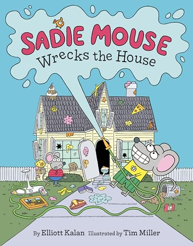 Sadie Mouse Wrecks the House: A Funny Picture Book for Kids (Ages 4-8) About a Good Mouse Going Bad