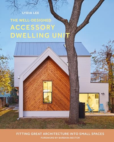 The Well-Designed Accessory Dwelling Unit: Fitting Great Architecture into Small Spaces