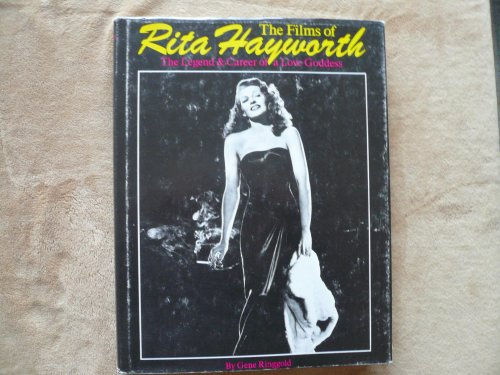 Films of Rita Hayworth: The Legend and Career of a Love Goddess