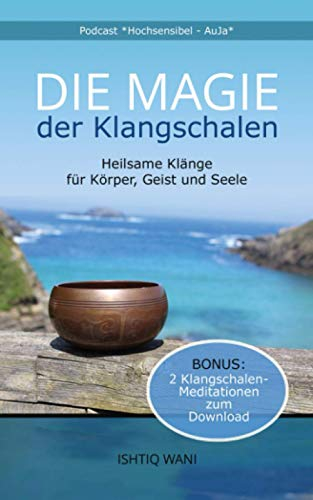 Die Magie der Klangschalen - Heilsame Klänge für Körper, Geist und Seele: Bonus: 2 Klangschalen-Meditationen zum Download