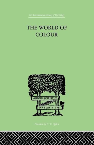 The World Of Colour (The International Library of Psychology)