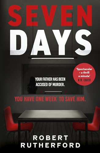 Seven Days: the instant Sunday Times bestseller: a gripping, high-octane crime thriller for 2024 - can Alice save her father from death row?