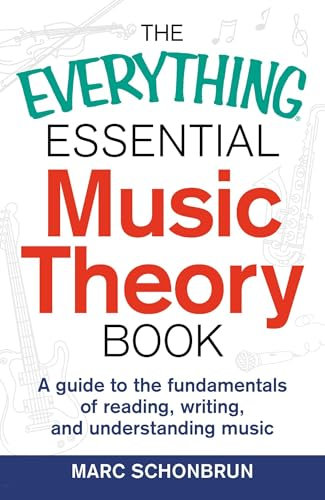 The Everything Essential Music Theory Book: A Guide to the Fundamentals of Reading, Writing, and Understanding Music