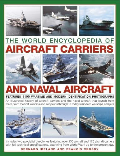 The World Encyclopedia of Aircraft Carriers and Naval Aircraft: Features 1100 Wartime and Modern Identification Photographs