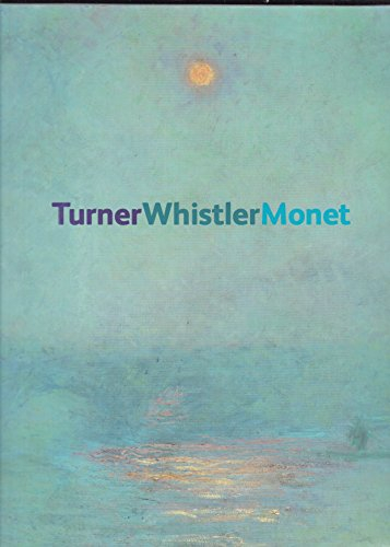 Turner Whistler Monet .. Impressionist Visions