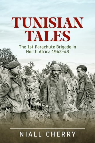 Tunisian Tales: The 1st Parachute Brigade in North Africa 1942-43