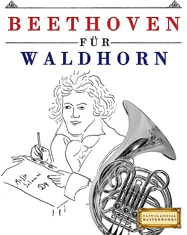 Beethoven für Waldhorn: 10 Leichte Stücke für Waldhorn Anfänger Buch