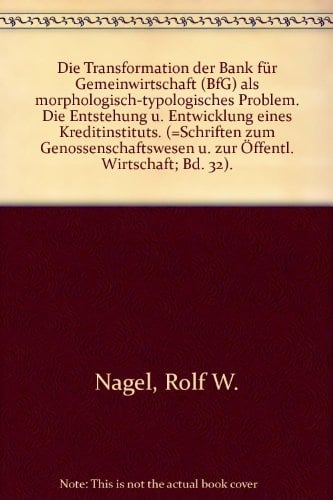 Die Transformation der Bank für Gemeinwirtschaft (BfG) als morphologisch-typologisches Problem.: Die Entstehung und Entwicklung eines ... und zur Öffentlichen Wirtschaft, Band 32)