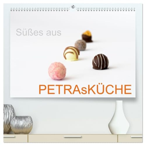 Süsses aus PETRAsKÜCHE (hochwertiger Premium Wandkalender 2026 DIN A2 quer), Kunstdruck in Hochglanz: Süße Kleinigkeiten appetitlich aufbereitet. (CALVENDO Lifestyle)