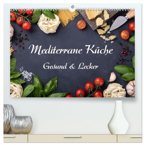Mediterrane Küche - Gesund & Lecker (hochwertiger Premium Wandkalender 2026 DIN A2 quer), Kunstdruck in Hochglanz: Wunderschöne Bilder von leckeren ... uns durch das Jahr. (CALVENDO Lifestyle)