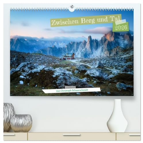 Zwischen Berg und Tal (hochwertiger Premium Wandkalender 2026 DIN A2 quer), Kunstdruck in Hochglanz: Eine Reise durch Berglandschaften rund um die Welt (CALVENDO Orte)