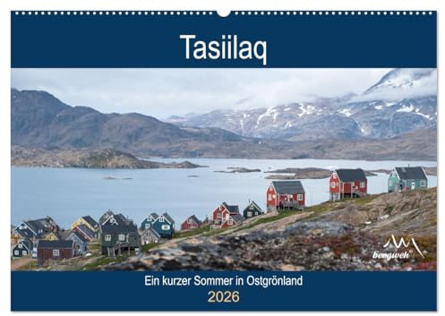Tasiilaq - Ein kurzer Sommer in Ostgrönland (Wandkalender 2026 DIN A2 quer), CALVENDO Monatskalender: Tasiilaq liegt auf der Insel Ammassalik an der ostgrönländischen Küste (CALVENDO Orte)