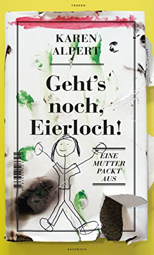 Geht's noch, Eierloch!: Eine Mutter packt aus