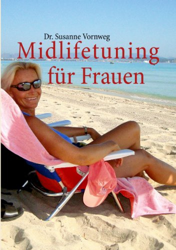Midlifetuning für Frauen: Den Jahren mehr Leben geben