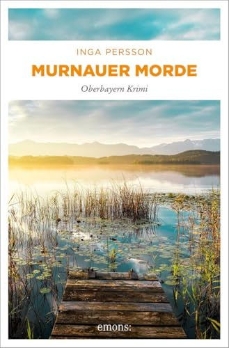 Murnauer Morde: Ein fesselnder Alpenkrimi mit Brisanz, zarter Romantik und starker Heldin. Anna Sievekings 2. Fall – Oberbayern Krimi