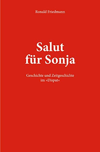 Salut für Sonja: Geschichte und Zeitgeschichte im »Disput«