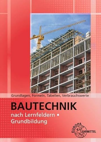 Grundlagen, Formeln, Tabellen, Verbrauchswerte: Bautechnik nach Lernfeldern – Grundbildung
