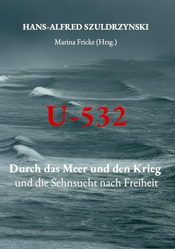U-532: Durch das Meer und den Krieg und die Sehnsucht nach Freiheit