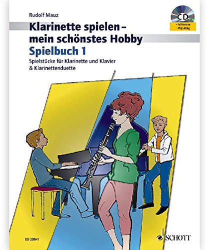 Klarinette spielen - mein schönstes Hobby: Die moderne Schule für Jugendliche und Erwachsene. Spielbuch 1. 1-2 Klarinetten; Klavier ad libitum. Spielbuch.