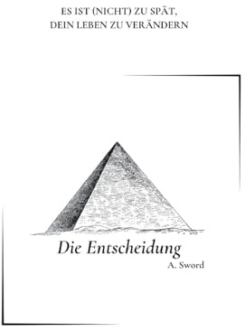 Die Entscheidung: ES IST (NICHT) ZU SPÄT, DEIN LEBEN ZU VERÄNDERN