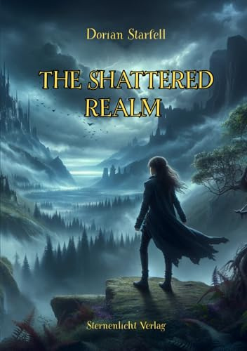 The Shattered Realm: Epische Fantasy voller Magie, Abenteuer und dunkler Geheimnisse – der Beginn einer Reise durch die fünf Reiche des Lichts und Schattens