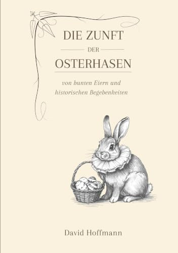 Die Zunft der Osterhasen: Von bunten Eiern und historischen Begebenheiten