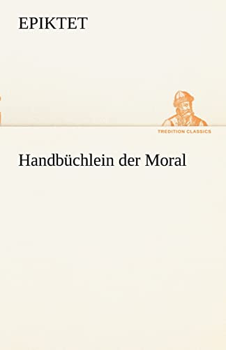 Handbüchlein der Moral (TREDITION CLASSICS)