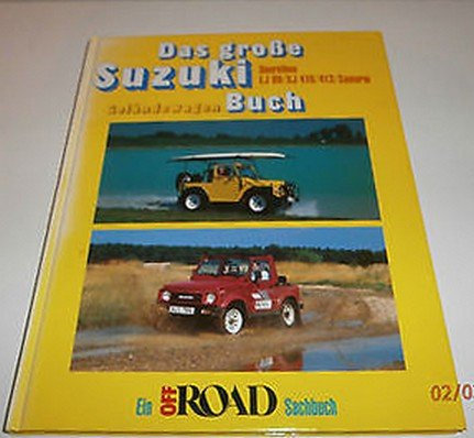 Das grosse Suzuki Geländewagen Buch. Ein Off Road Sachbuch. Baureihen LJ 80, SJ 410/413, Samurei