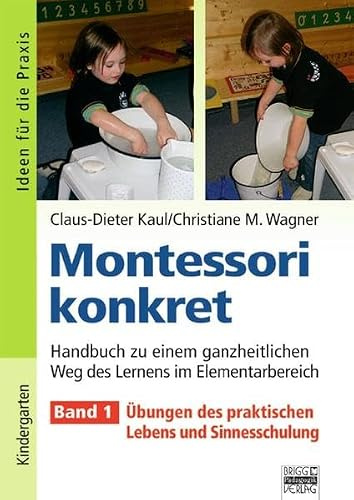 Ideen für die Praxis - Kindergarten und Vorschule: Montessori konkret - Band 1: Übungen des praktischen Lebens und Sinnesschulung