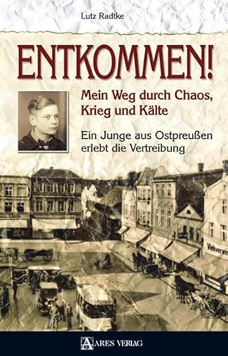 Entkommen!: Mein Weg durch Chaos, Krieg und Kälte. Ein Junge aus Ostpreußen erlebt die Vertreibung