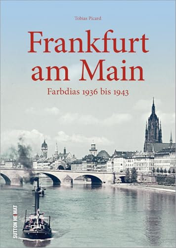 Frankfurt am Main in frühen Farbdias von 1936 bis 1943, einzigartige Fotoschätze aus dem Institut für Stadtgeschichte: Farbdias 1936 bis 1943