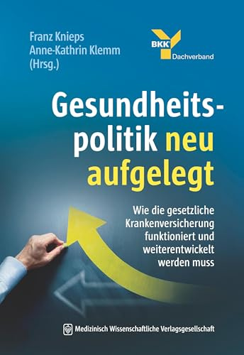 Gesundheitspolitik neu aufgelegt: Wie die gesetzliche Krankenversicherung funktioniert und weiterentwickelt werden muss