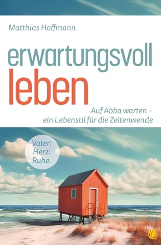 Erwartungsvoll leben: Auf Abba warten – ein Lebensstil für die Zeitenwende