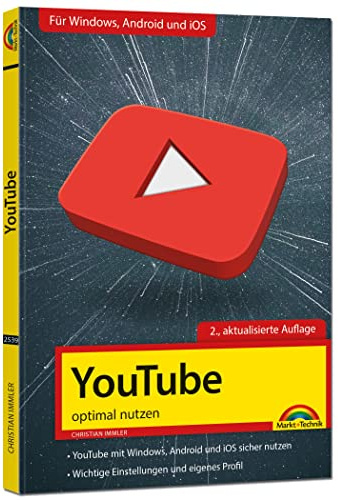 YouTube - optimal nutzen - Alle wichtigen Funktionen erklärt für Windows, Android und iOS - Tipps & Tricks - 2. Auflage