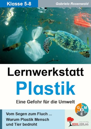 Lernwerkstatt Plastik Gefahr für Umwelt Biologie Erdkunde Sekundarstufe Klasse 5 6 7 8 | Mikroplastik Recycling Meeresverschmutzung Nachhaltigkeit ... Warum Plastik Mensch und Tier bedroht