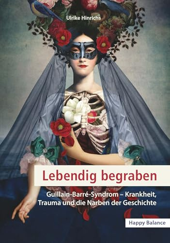 Lebendig begraben: Guillain-Barré-Syndrom: Krankheit, Trauma und die Narben der Geschichte