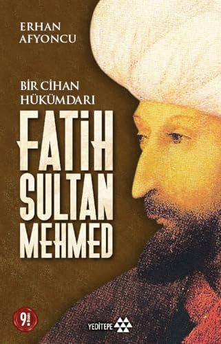Fatih Sultan Mehmed: Bir Cihan Hükümdari: Bir Cihan Hükümdarı