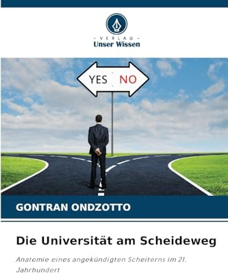 Die Universität am Scheideweg: Anatomie eines angekündigten Scheiterns im 21. Jahrhundert