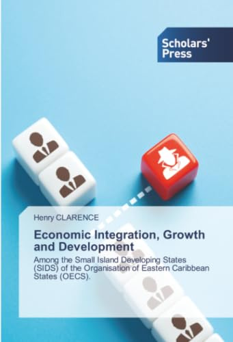 Economic Integration, Growth and Development: Among the Small Island Developing States (SIDS) of the Organisation of Eastern Caribbean States (OECS).