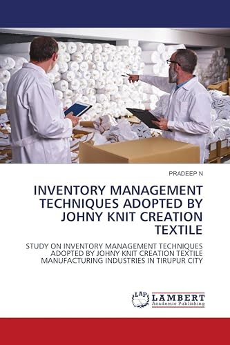 INVENTORY MANAGEMENT TECHNIQUES ADOPTED BY JOHNY KNIT CREATION TEXTILE: STUDY ON INVENTORY MANAGEMENT TECHNIQUES ADOPTED BY JOHNY KNIT CREATION TEXTILE MANUFACTURING INDUSTRIES IN TIRUPUR CITY
