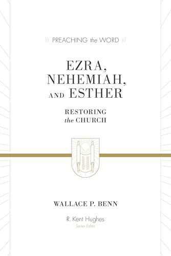 Ezra, Nehemiah, and Esther: Restoring the Church (Preaching the Word)