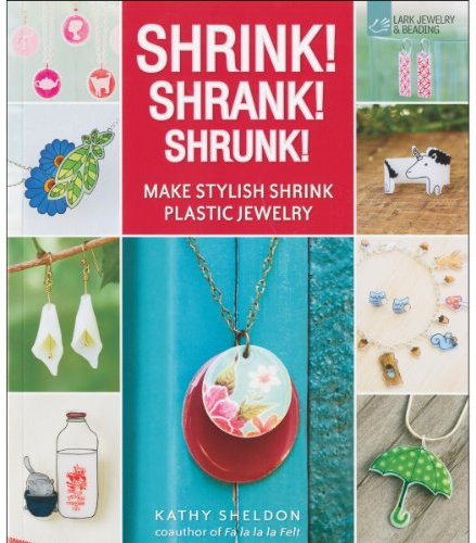 Shrink! Shrank! Shrunk!: Make Stylish Shrink Plastic Jewelry