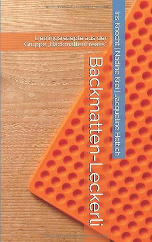 Backmatten-Leckerli: Lieblingsrezepte aus der Gruppe „BackmattenFreaks“ (BackmattenFreaks - Rezepte für Hundekekse, Band 1)
