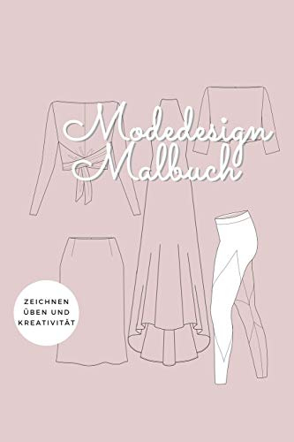 Modedesign Malbuch - zeichnen üben und Kreativität: mit vielen Kleidungsstücken und Platz für deine Designs!