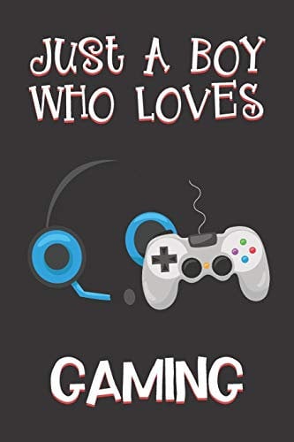 Just A Boy Who Loves Gaming: Gaming Gifts: Novelty Gag Notebook Gift: Lined Paper Paperback Journal Book