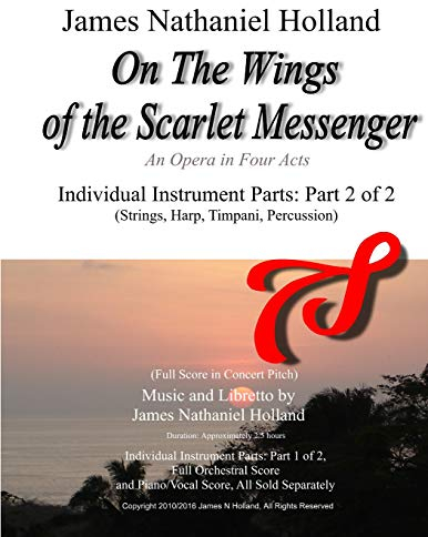 On The Wings of the Scarlet Messenger: An Opera in Four Acts Individual Instrument Parts: Part 2 of 2 (Strings, Harp, Timpani, Percussion)