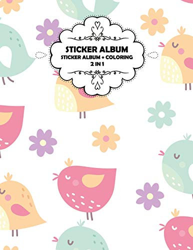 Sticker Album: Sticker Album: 2 in 1, Sticker Book + Coloring Book, 90 blank Pages for Collecting and Coloring, Softcover, Size: 8.5x11, Permanent Paper, Cover: Bird with Flower