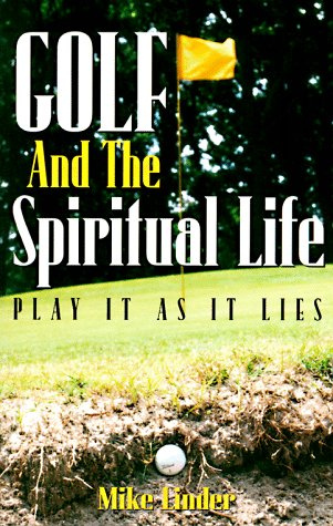 Golf and the Spiritual Life: Play It As It Lies