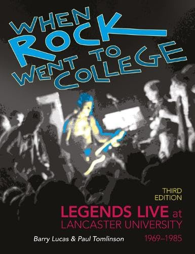 Palatine Books When Rock Went to College 1969-1985 Legends Live at Lancaster University.
