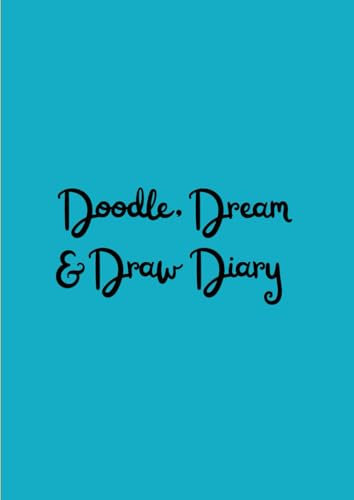 Doodle, Dream & Draw Diary: A journal with a page for every day and a motivational quote to inspire your creativity!